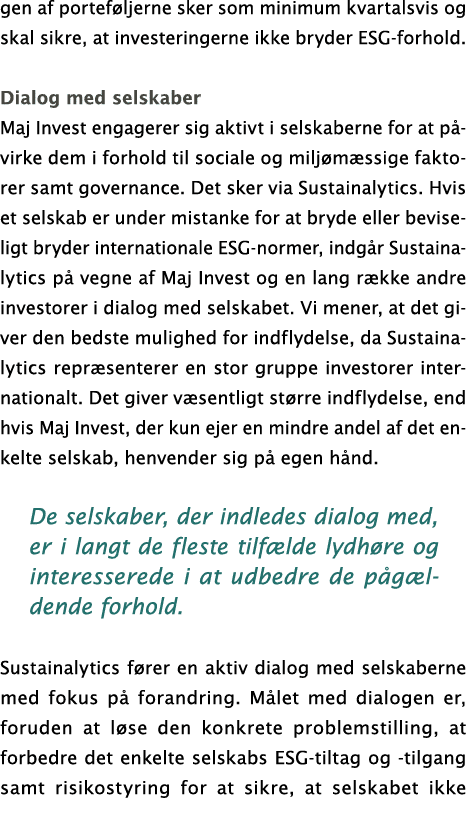 gen af porteføljerne sker som minimum kvartalsvis og skal sikre, at investeringerne ikke bryder ESG-forhold   Dialog    