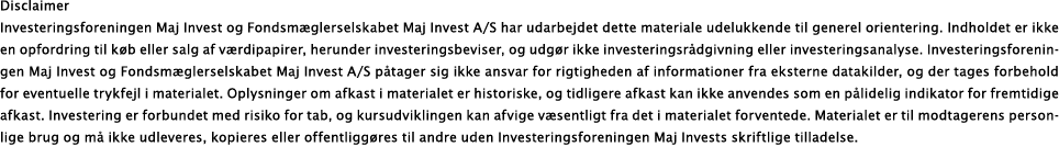 Disclaimer Investeringsforeningen Maj Invest og Fondsmæglerselskabet Maj Invest A S har udarbejdet dette materiale ud   