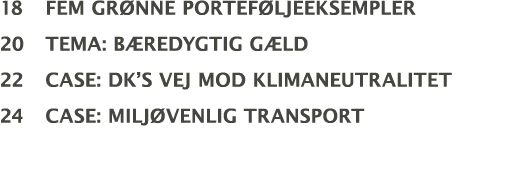 18 fem grønne porteføljeeksempler 20 Tema: bæredygtig gæld 22 Case: dk s vej mod klimaneutralitet 24 case: miljøvenli   