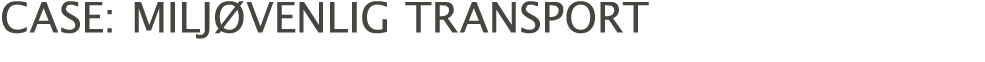 case: miljøvenlig transport 