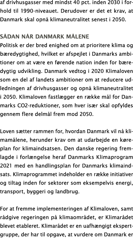 af drivhusgasser med mindst 40 pct  inden 2030 i forhold til 1990-niveauet  Derudover er det et krav, at Danmark skal   
