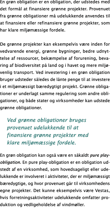 En grøn obligation er en obligation, der udstedes med det formål at finansiere grønne projekter  Provenuet fra grønne   