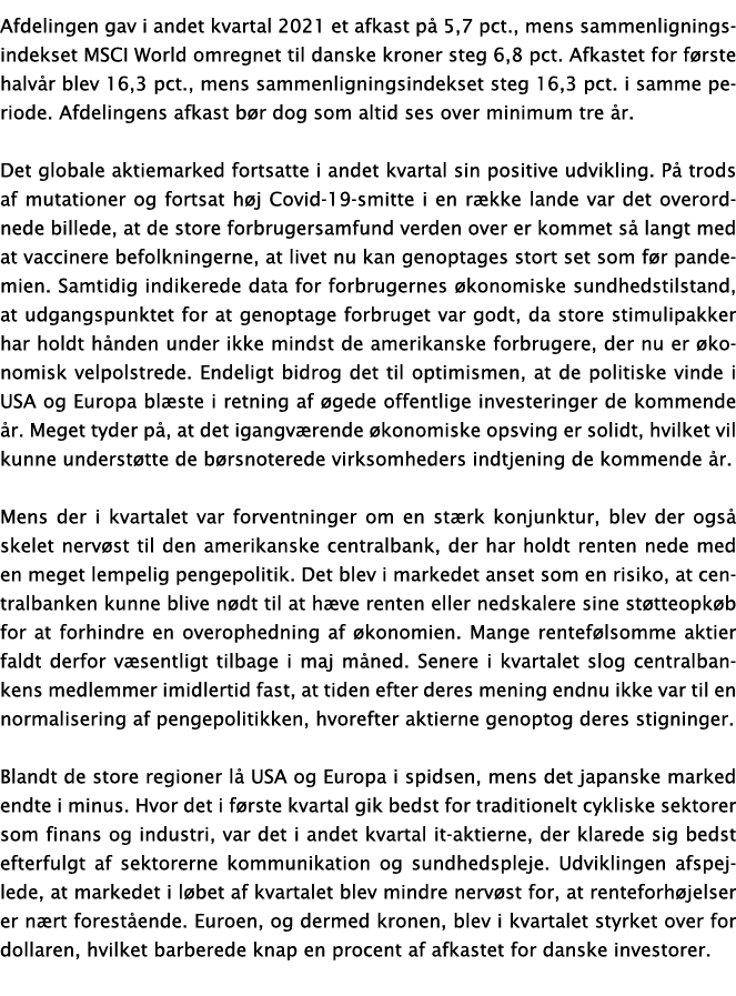 Afdelingen gav i andet kvartal 2021 et afkast på 5,7 pct , mens sammenligningsindekset MSCI World omregnet til danske   