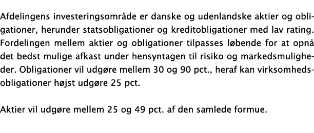 Afdelingens investeringsområde er danske og udenlandske aktier og obligationer, herunder statsobligationer og kredito   