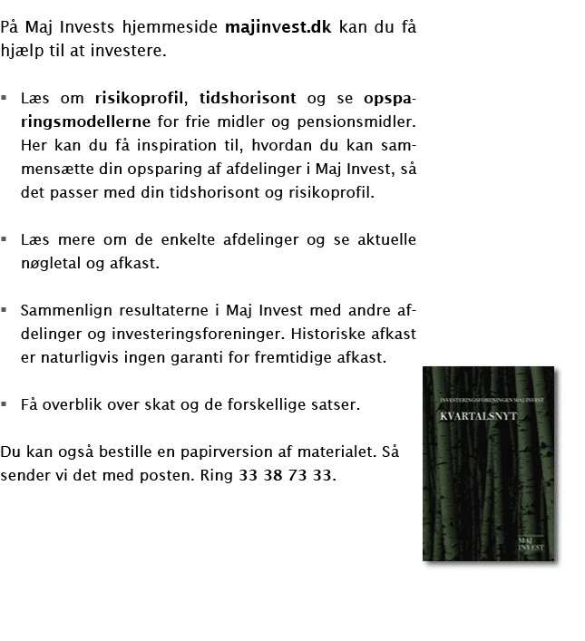 På Maj Invests hjemmeside majinvest dk kan du få hjælp til at investere  Læs om risikoprofil, tidshorisont og se opsp   