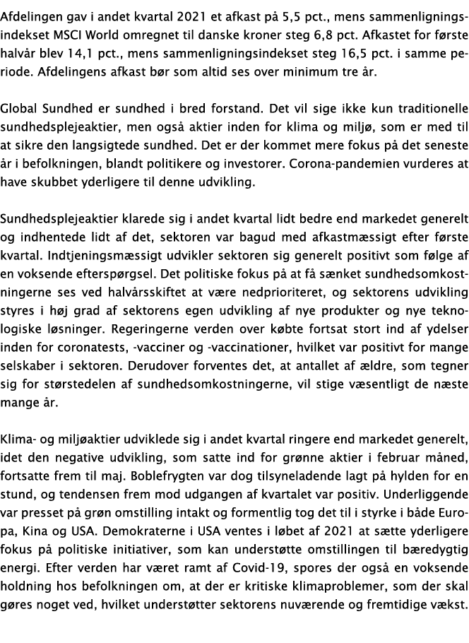 Afdelingen gav i andet kvartal 2021 et afkast på 5,5 pct , mens sammenligningsindekset MSCI World omregnet til danske   