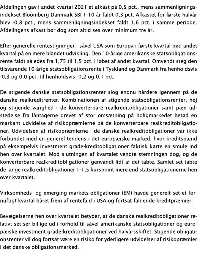 Afdelingen gav i andet kvartal 2021 et afkast på 0,5 pct , mens sammenligningsindekset Bloomberg Danmark SBI 1-10 år    