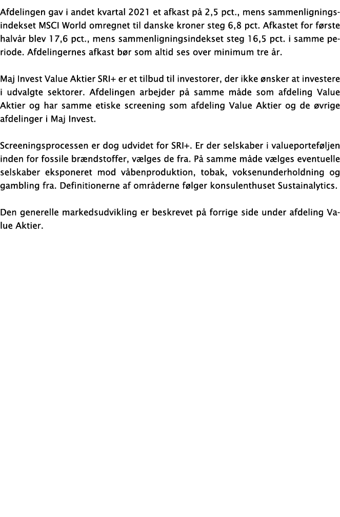 Afdelingen gav i andet kvartal 2021 et afkast på 2,5 pct , mens sammenligningsindekset MSCI World omregnet til danske   