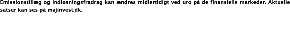 Emissionstillæg og indløsningsfradrag kan ændres midlertidigt ved uro på de finansielle markeder  Aktuelle satser kan   
