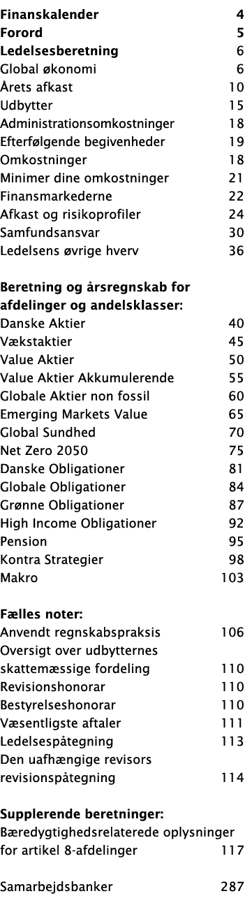 Finanskalender 4 Forord 5 Ledelsesberetning 6 Global økonomi 6 Årets afkast 10 Udbytter 15 Administrationsomkostninge   
