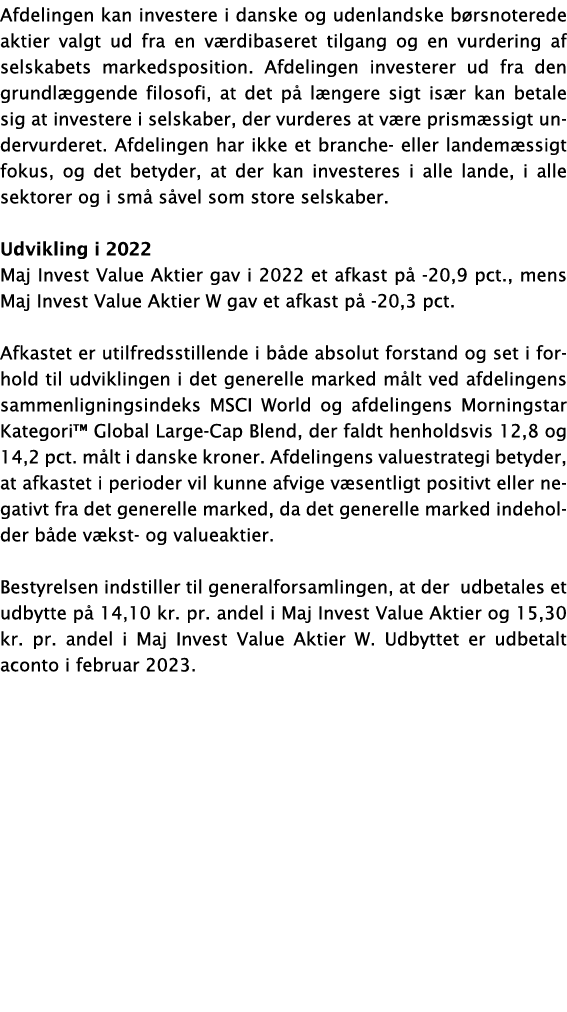 Afdelingen kan investere i danske og udenlandske børsnoterede aktier valgt ud fra en værdibaseret tilgang og en vurde   