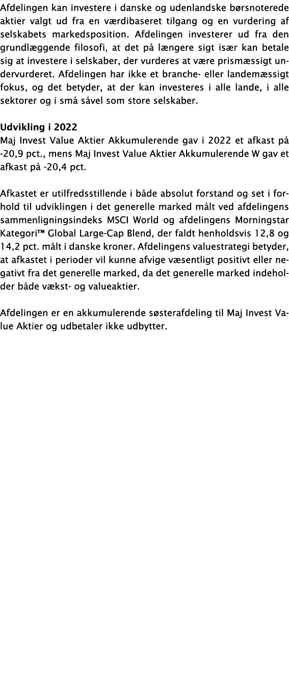 Afdelingen kan investere i danske og udenlandske børsnoterede aktier valgt ud fra en værdibaseret tilgang og en vurde   