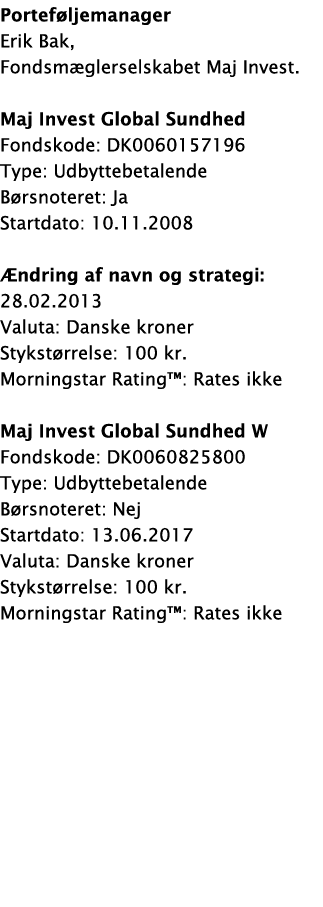 Porteføljemanager Erik Bak, Fondsmæglerselskabet Maj Invest  Maj Invest Global Sundhed Fondskode: DK0060157196 Type:    