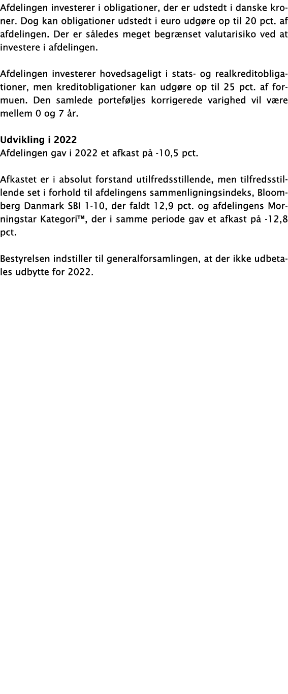 Afdelingen investerer i obligationer, der er udstedt i danske kroner  Dog kan obligationer udstedt i euro udgøre op t   