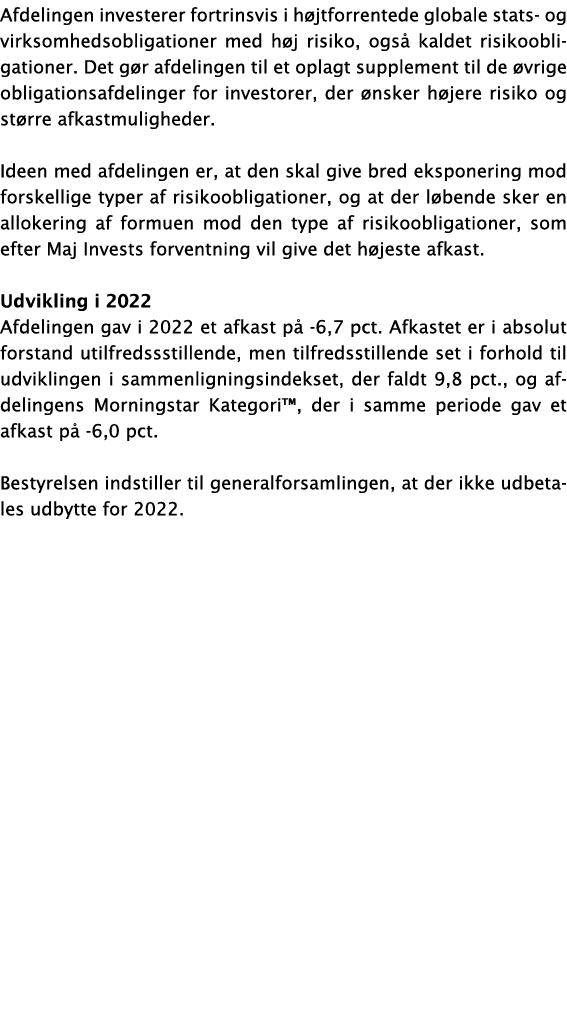 Afdelingen investerer fortrinsvis i højtforrentede globale stats- og virksomhedsobligationer med høj risiko, også kal   