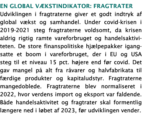 En global vækstindikator: Fragtrater Udviklingen i fragtraterne giver et godt indtryk af global vækst og samhandel  U   