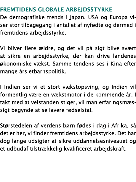 Fremtidens globale arbejdsstyrke De demografiske trends i Japan, USA og Europa viser stor tilbagegang i antallet af n   