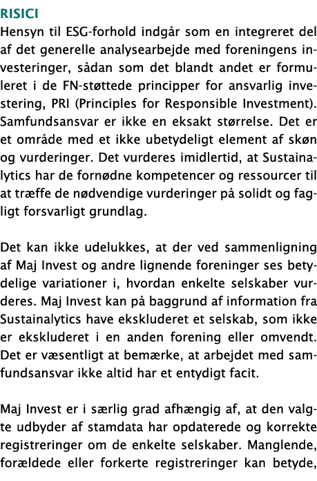 Risici Hensyn til ESG-forhold indgår som en integreret del af det generelle analysearbejde med foreningens investerin   