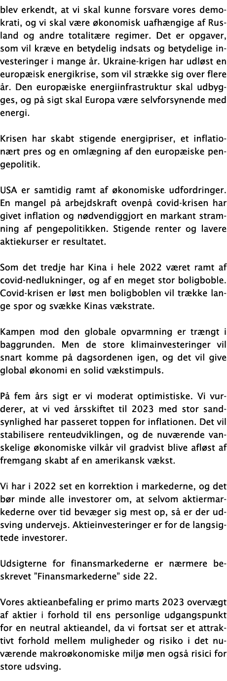 blev erkendt, at vi skal kunne forsvare vores demokrati, og vi skal være økonomisk uafhængige af Rusland og andre tot   