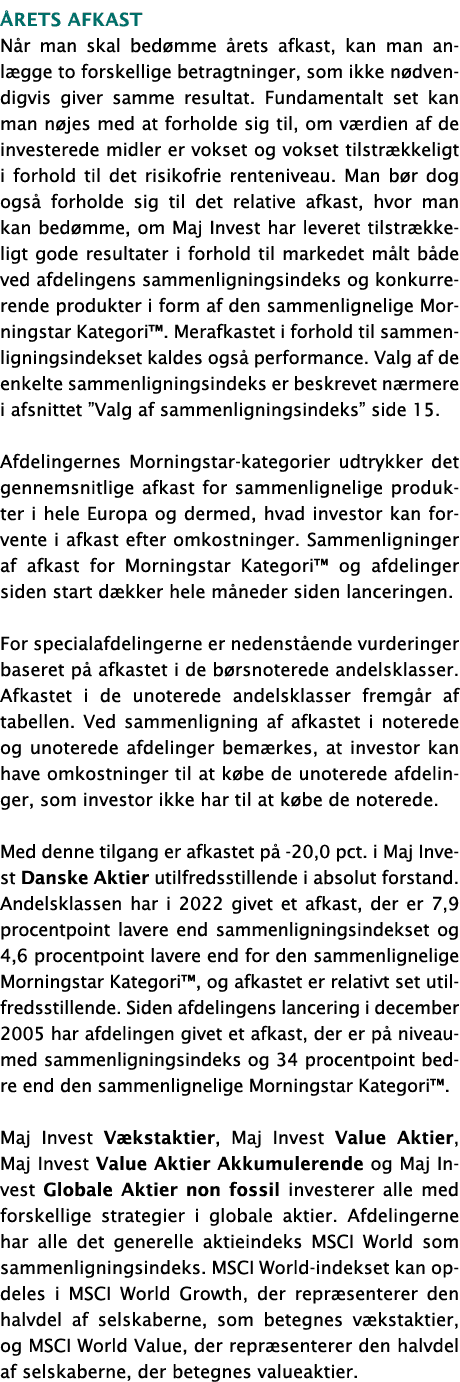  ÅRETS AFKAST Når man skal bedømme årets afkast, kan man anlægge to forskellige betragtninger, som ikke nødvendigvis    