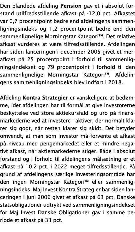 Den blandede afdeling Pension gav et i absolut forstand utilfredsstillende afkast på -12,0 pct  Afkastet var 0,7 proc   