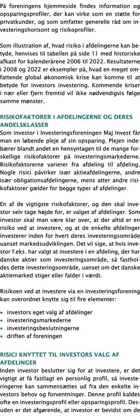 På foreningens hjemmeside findes information og opsparingsprofiler, der kan virke som en støtte for privatkunder, og    