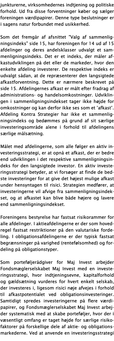 junkturerne, virksomhedernes indtjening og politiske forhold  Ud fra disse forventninger køber og sælger foreningen v   