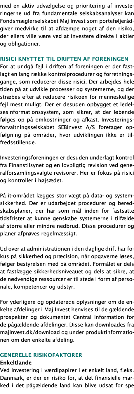 med en aktiv udvælgelse og prioritering af investeringerne ud fra fundamentale selskabsanalyser kan Fondsmæglerselska   