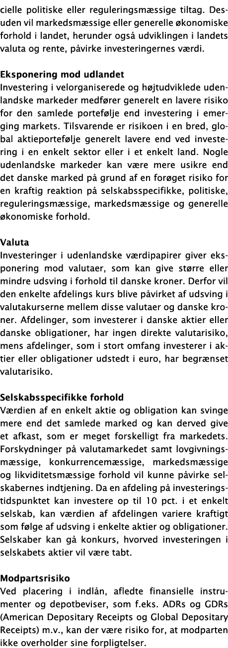 cielle politiske eller reguleringsmæssige tiltag  Desuden vil markedsmæssige eller generelle økonomiske forhold i lan   