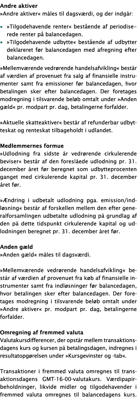 Andre aktiver  Andre aktiver  måles til dagsværdi, og der indgår:    Tilgodehavende renter  bestående af periodisered   