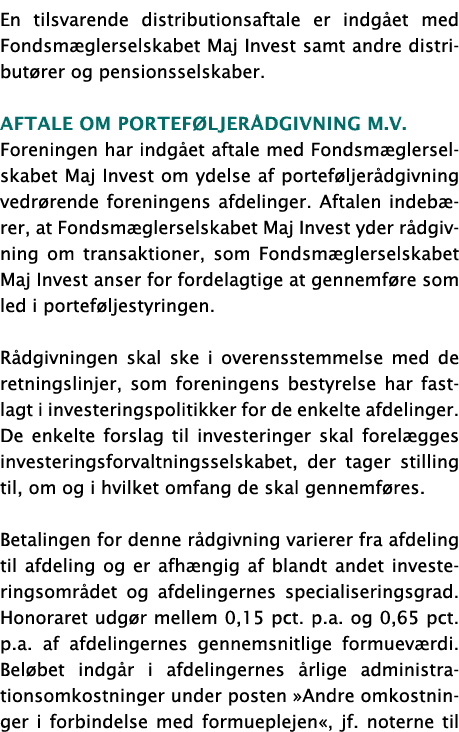 En tilsvarende distributionsaftale er indgået med Fondsmæglerselskabet Maj Invest samt andre distributører og pension   