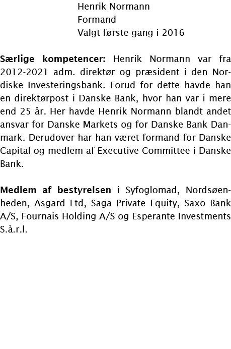  Henrik Normann  Formand  Valgt første gang i 2016 Særlige kompetencer: Henrik Normann var fra 2012-2021 adm  direktø   