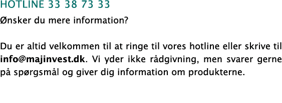 hotline 33 38 73 33 Ønsker du mere information  Du er altid velkommen til at ringe til vores hotline eller skrive til   