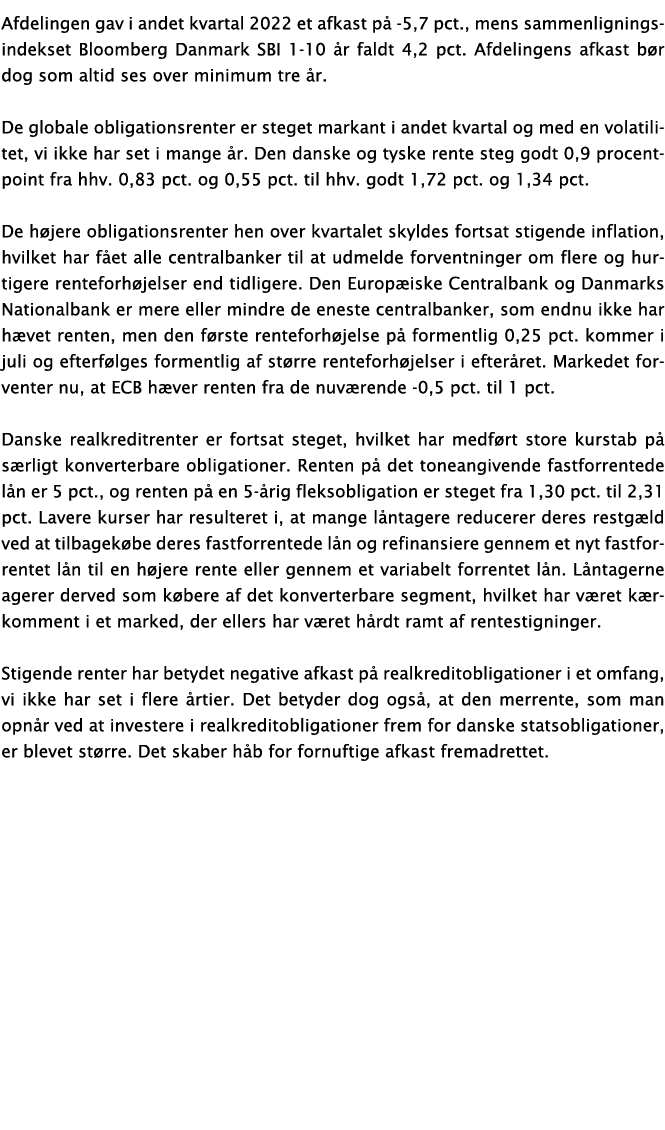 Afdelingen gav i andet kvartal 2022 et afkast på -5,7 pct , mens sammenligningsindekset Bloomberg Danmark SBI 1-10 år   