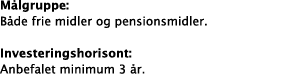 Målgruppe: Både frie midler og pensionsmidler   Investeringshorisont: Anbefalet minimum 3 år 