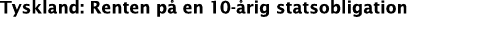 Tyskland: Renten på en 10-årig statsobligation
