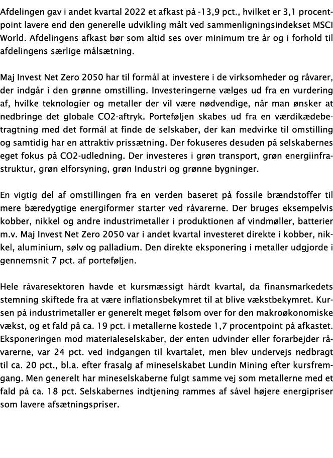 Afdelingen gav i andet kvartal 2022 et afkast på -13,9 pct , hvilket er 3,1 procentpoint lavere end den generelle udv   