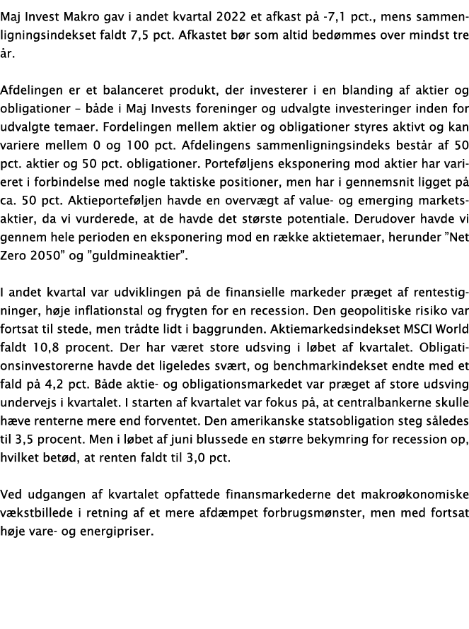 Maj Invest Makro gav i andet kvartal 2022 et afkast på -7,1 pct , mens sammenligningsindekset faldt 7,5 pct  Afkastet   