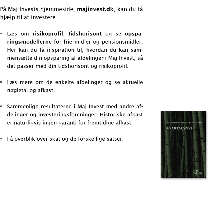 På Maj Invests hjemmeside, majinvest dk, kan du få hjælp til at investere  Læs om risikoprofil, tidshorisont og se op   