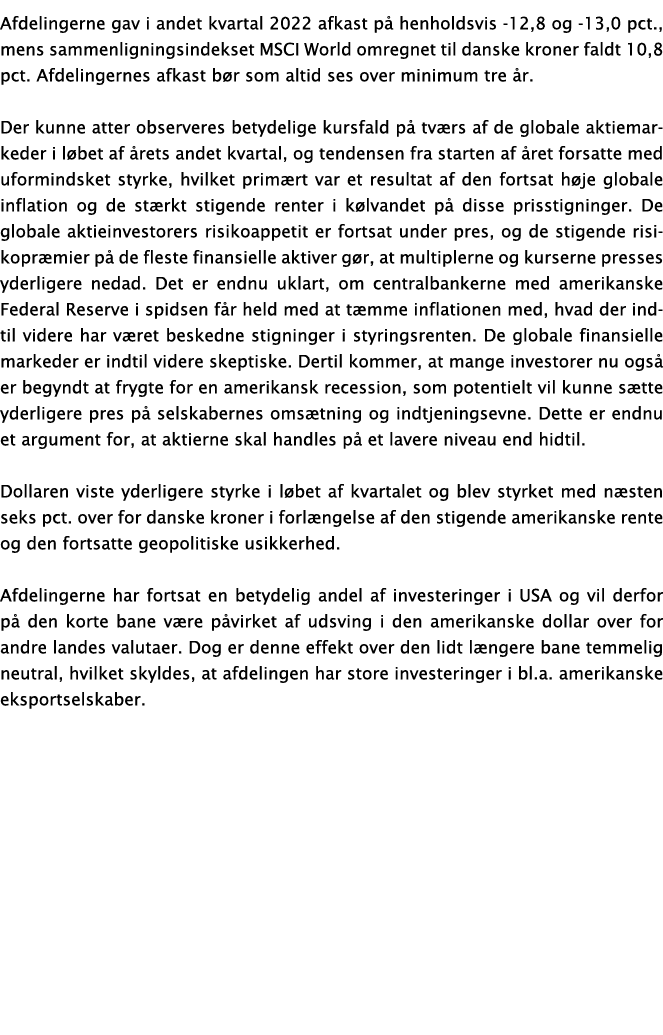 Afdelingerne gav i andet kvartal 2022 afkast på henholdsvis -12,8 og -13,0 pct , mens sammenligningsindekset MSCI Wor   