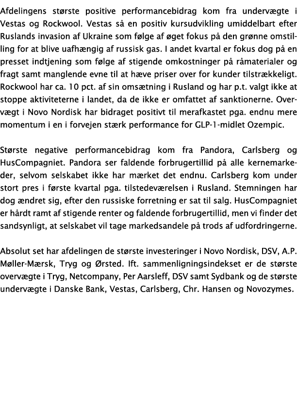 Afdelingens største positive performancebidrag kom fra undervægte i Vestas og Rockwool  Vestas så en positiv kursudvi   