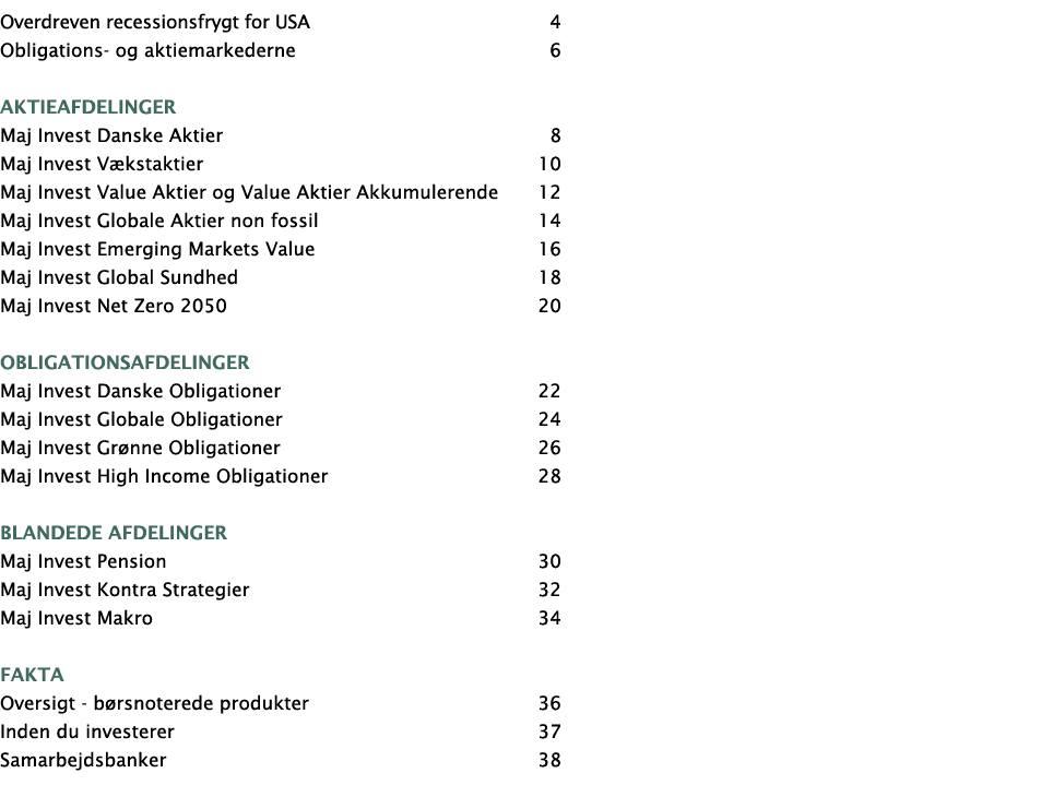 Overdreven recessionsfrygt for USA 4 Obligations- og aktiemarkederne 6 Aktieafdelinger Maj Invest Danske Aktier 8 Maj   