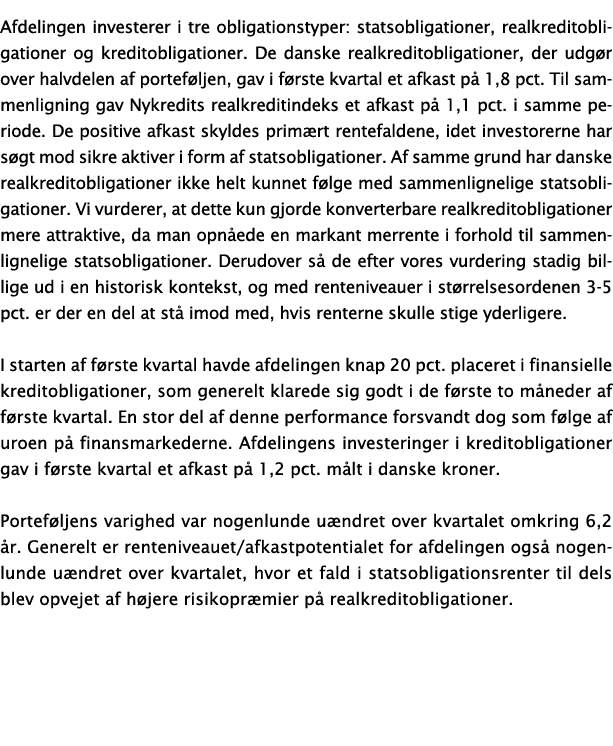 Afdelingen investerer i tre obligationstyper: statsobligationer, realkreditobligationer og kreditobligationer. De dan...