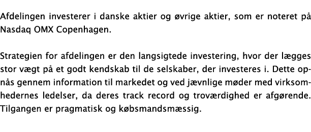 Afdelingen investerer i danske aktier og vrige aktier, som er noteret p  Nasdaq OMX Copenhagen. Strategien for afdel...