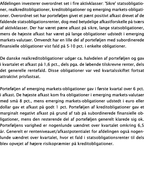 Afdelingen investerer overordnet set i fire aktivklasser: 'Sikre' statsobligationer, realkreditobligationer, kreditob...