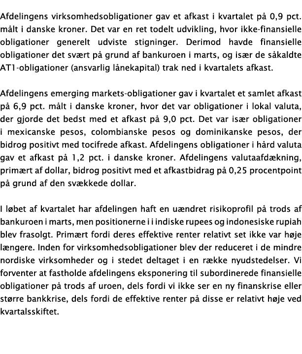 Afdelingens virksomhedsobligationer gav et afkast i kvartalet p 0,9 pct. m lt i danske kroner. Det var en ret todelt...