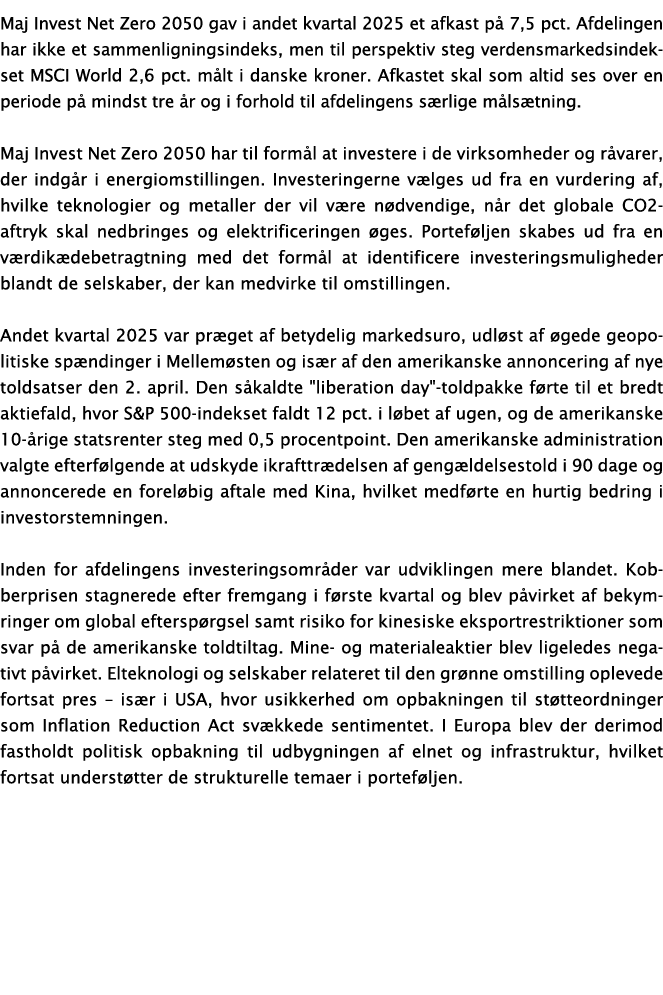 Maj Invest Net Zero 2050 gav i andet kvartal 2025 et afkast p 7,5 pct. Afdelingen har ikke et sammenligningsindeks, ...
