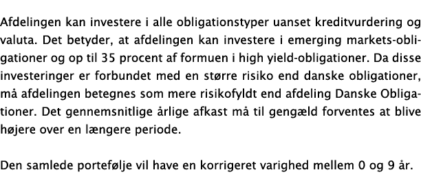 Afdelingen kan investere i alle obligationstyper uanset kreditvurdering og valuta. Det betyder, at afdelingen kan inv...