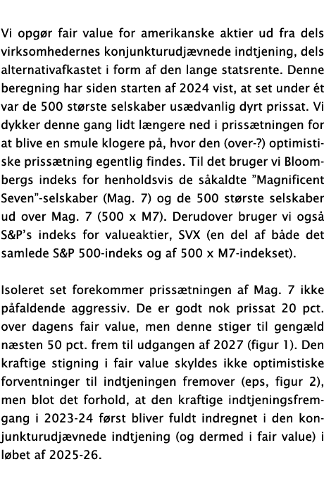 Vi opg r fair value for amerikanske aktier ud fra dels virksomhedernes konjunkturudj vnede indtjening, dels alternati...