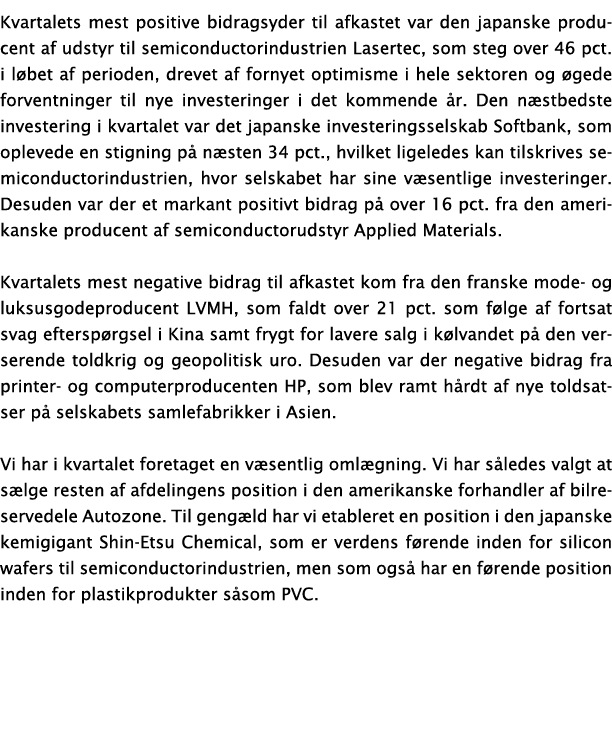 Kvartalets mest positive bidragsyder til afkastet var den japanske producent af udstyr til semiconductorindustrien La...